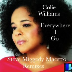 Download track Everywhere I Go (Miggs & Morttimer House Vokal ReTouch) Colie WilliamsSteve Miggedy Maestro, Colie Aziza, Morttimer Snerd III