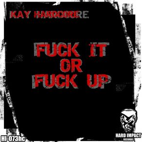 Download track Fuck Up! Kay Hardcore