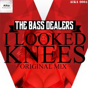 Download track I Looked Knees (Original Mix) Bass Dealers