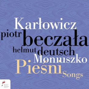 Download track Pieśni: Czasem, Gdy Długo Na Półsennie Marzę Helmut Deutsch, Piotr BeczalaMieczysław Karłowicz