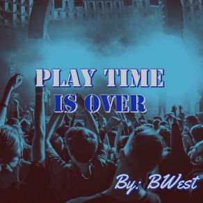 Download track Play Time Is Over Bwest