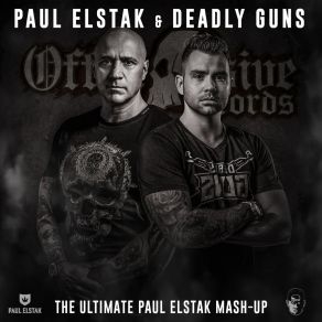 Download track The Ultimate Paul Elstak Mash-Up (Original Mix) Paul Elstak, Deadly Guns