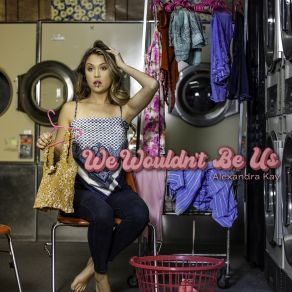 Download track We Wouldn't Be Us Alexandra Kay