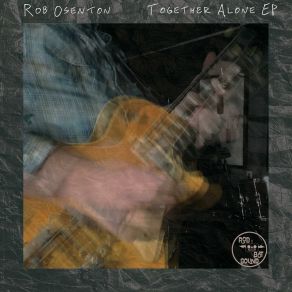 Download track Together Alone Rob Osenton