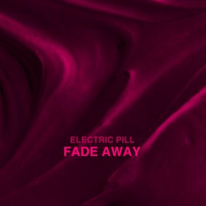 Download track Fade Away Electric Pill