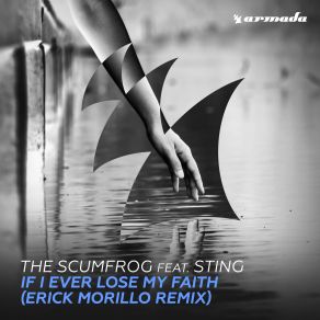 Download track If I Ever Lose My Faith (Erick Morillo Gets Deep Mix) The Scumfrog, Sting