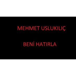 Download track Beni Hatıla Mehmet Uslukılıç