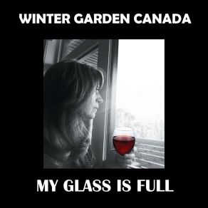 Download track My Glass Is Full Winter Garden Canada