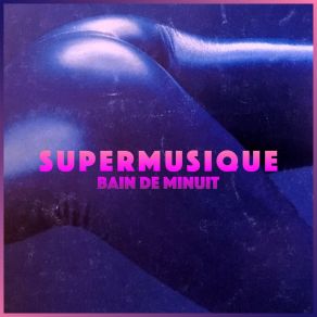 Download track Bain De Minuit Supermusique!