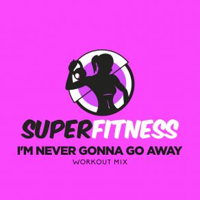 Download track I'm Never Gonna Go Away (Workout Mix Edit 133 Bpm) SuperFitness