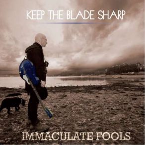 Download track Keep The Blade Sharp Immaculate Fools