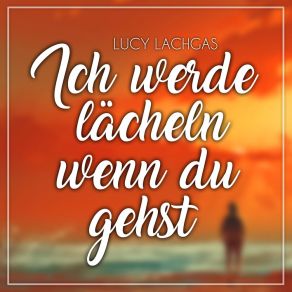 Download track Ich Werde Lächeln Wenn Du Gehst (Instrumental Version) Lucy Lachgas