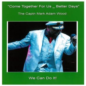 Download track Come Together For Us (Better Days) [With Fade] (Radio Edit) Captn Mark Adam WoodThe FaDe