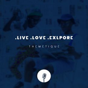 Download track . Live. Love. Explore Themetique