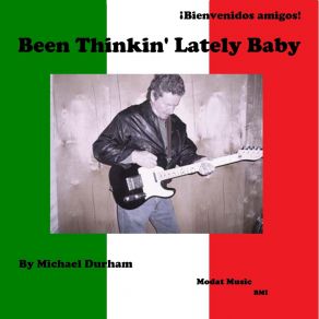 Download track Been Thinkin' Lately Baby Michael Durham