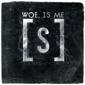 Download track I'Ve Told You Once Woe, Is Me