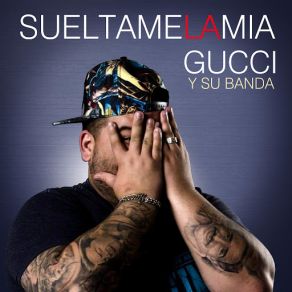 Download track Suéltame La Mía El Korita Gonzalez Y Su Banda, El Gucci