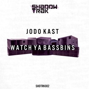 Download track Watch Ya Bassbins Jodo Kast