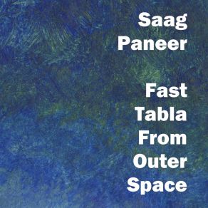 Download track Fast Tabla From Outer Space Saag Paneer