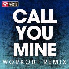 Download track Call You Mine (Extended Workout Remix) Power Music Workout