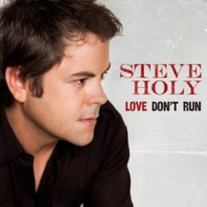 Download track Love Don't Run Steve Holy