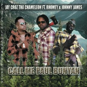 Download track Call Me Paul Bunyan Jay Croz Tha ChameleonJohnny James, Rhomey