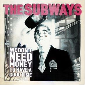 Download track We Don'T Need Money To Have A Good Time The Subways