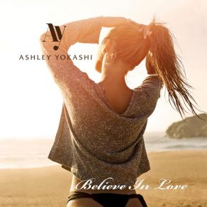 Download track Believe In Love (Radio Edit) Ashley Yokashi