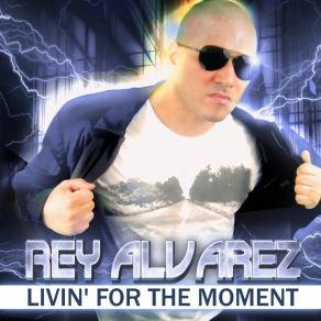 Download track Livin' For The Moment (DJ Geremy Club Mix) Rey Alvarez