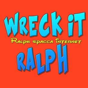 Download track Wreck-It, Wreck-It Ralph (Dal Cartone Animato Ralph Spacca Internet) The Tibbs