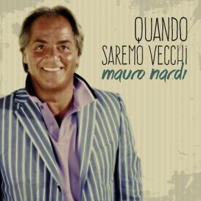 Download track Quando Saremo Vecchi Mauro Nardi