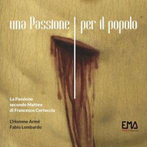 Download track La Passione Secondo Matteo Di Francesco Corteccia: Similmente Ancora … Fabio Lombardo, L'Homme Armè, Pietro Bartolini