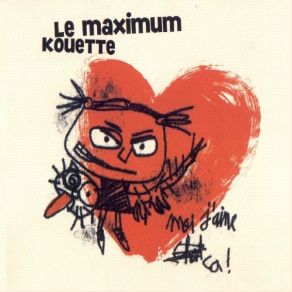 Download track Moi Je T'aime Pas Le Maximum Kouette