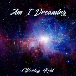 Download track Am I Dreaming (Remix) Wesley Reid