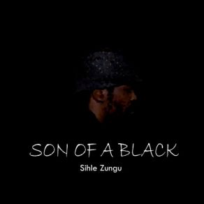 Download track Son Of A Black Sihle Zungu