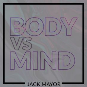 Download track Body Vs Mind (Radio Edit) Jack Mayor