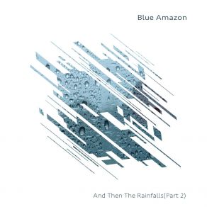 Download track And Then The Rain Falls (Blame Remix) Blue AmazonBlame, Vicky Webb