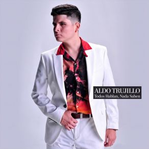 Download track Todos Hablan, Nada Saben Aldo Trujillo