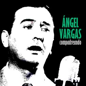 Download track Ahora No Me Conocés Angel VargasÁngel D'Agostino, Orquesta De Angel D'Agostino