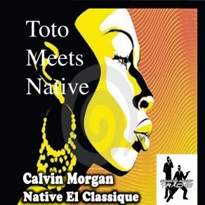 Download track Toto Meets Native (E's Gruv Mix) Calvin MorganEric Johnson, Toto El Classique