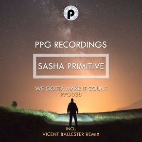 Download track We Gotta Make It Count (Vicent Ballester Remix) Sasha PrimitiveVicent Ballester