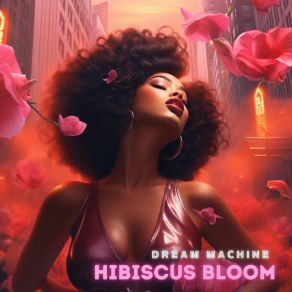 Download track Hibiscus Bloom (Instrumental Edit) Dream Machine