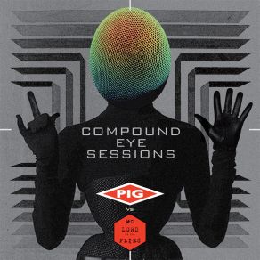 Download track The Compound Eye (Tsetse Mix) Pig, MC Lord Of The Flies