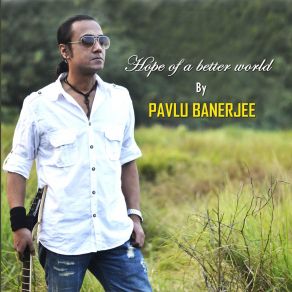 Download track Hope Of A Better World Pavlu Banerjee