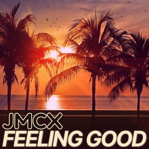 Download track Feeling Good (US Extended Club Mix) JMCX