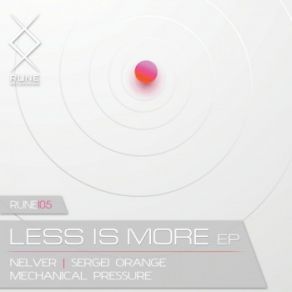 Download track Less Is More (Original Mix) Nelver, Mechanical Pressure, Sergei Orange