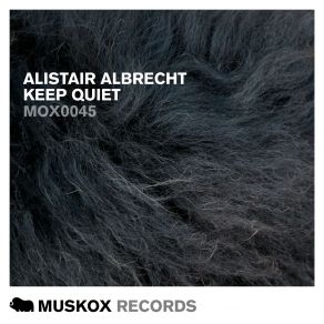 Download track Keep Quiet (Original Mix) Alistair Albrecht