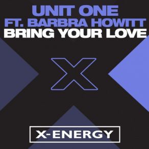 Download track Bring Your Love (Original Mix) Unit One, Barbra Howitt