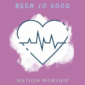 Download track Been So Good NATION WORSHIP