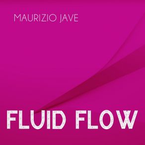 Download track Fluid Flow Maurizio Jave